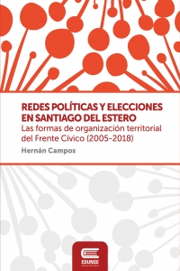 Redes Políticas y elecciones en Santiago del Estero. Las formas de organización territorial del frente Cívico.